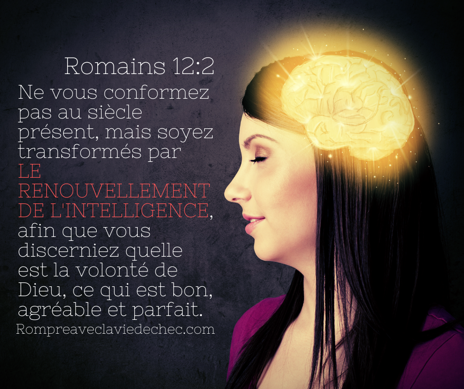Ne vous conformez pas au siècle présent, mais soyez transformés par le renouvellement de l'intelligence, afin que vous discerniez quelle est la volonté de Dieu, ce qui est bon, agréable et parfait.